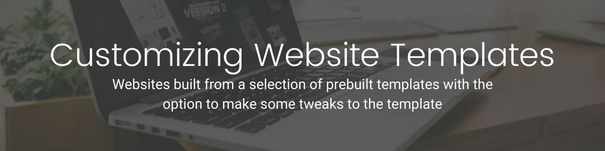 Websites built from a selection of prebuilt templates with the option to make some tweaks to the template