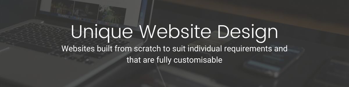 Websites built from scratch to suit individual requirements and that are fully customisable